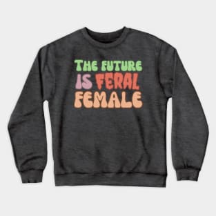 The Future is Feral Female Crewneck Sweatshirt